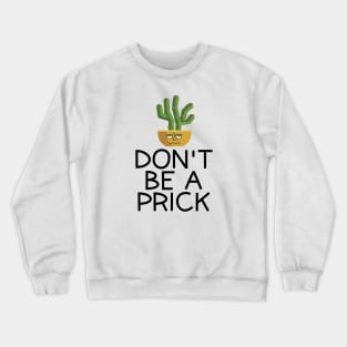 Don't Be A Prick Crewneck Sweatshirt